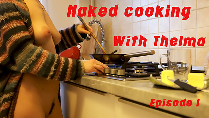 Las Habilidades De Cocina Desnudas De Thelma